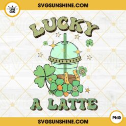 Lucky A Latte PNG, Shamrock Coffee Drink PNG, St Patricks Day PNG Sublimation File