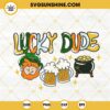 Lucky Dude SVG, Shamrock SVG, Pot Of Gold SVG, Leprechaun SVG, St Patricks Day Beer SVG PNG DXF EPS