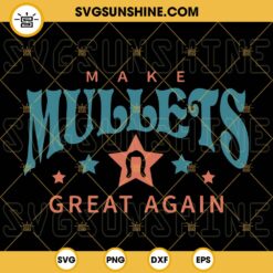 Make Mullets Great Again SVG, Funny Saying SVG PNG DXF EPS Cricut Files