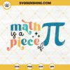 Math Is A Piece Of Pi SVG, Science SVG, Math SVG, 3 14 Pi Day Quotes SVG PNG DXF EPS Files