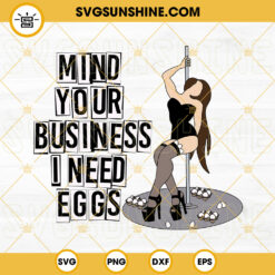 Mind Your Business I Need Eggs SVG, Pole Dancing Girl SVG, Funny Easter SVG PNG DXF EPS Cut Files