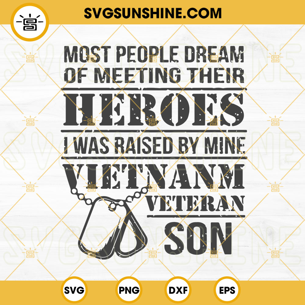 Most People Dream Of Meeting Their Heroes SVG, Vietnam Veteran Son SVG, US Military SVG PNG DXF EPS