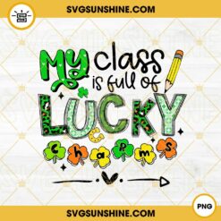 My Class Is Full Of Lucky Charms PNG, Lucky School PNG, St Patricks Day Teacher PNG Instant Download