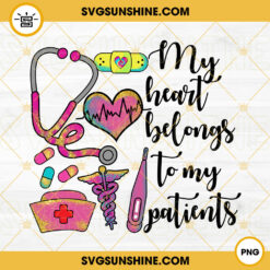 My Heart Belongs To My Patients PNG, Nurse PNG, Nursing PNG Digital Download