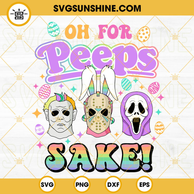 Oh For Peeps Sake SVG, Horror Characters Easter SVG, Bunny Rabbit SVG