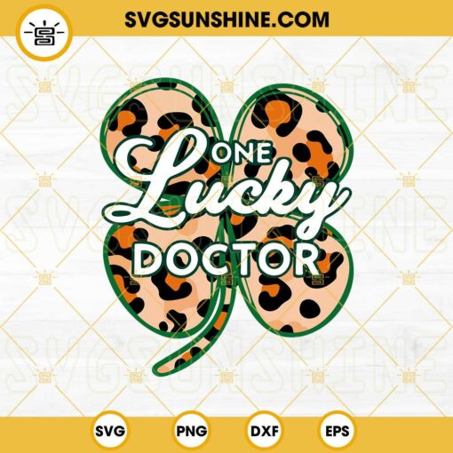 One Lucky Doctor SVG, Leopard Clover SVG, Doctor St Patricks Day SVG PNG DXF EPS Designs Download