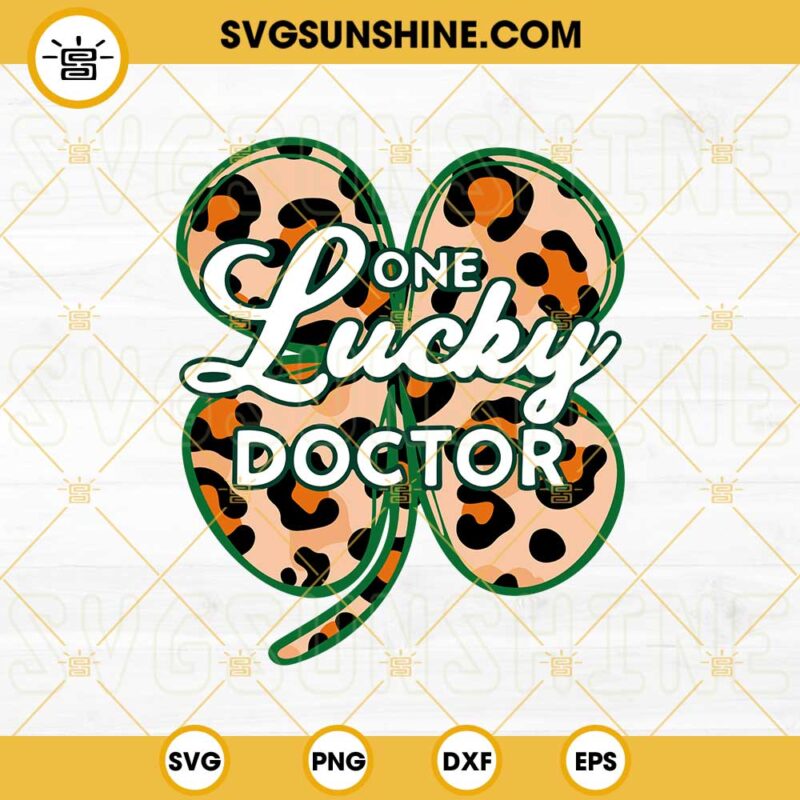 One Lucky Doctor SVG, Leopard Clover SVG, Doctor St Patricks Day SVG ...