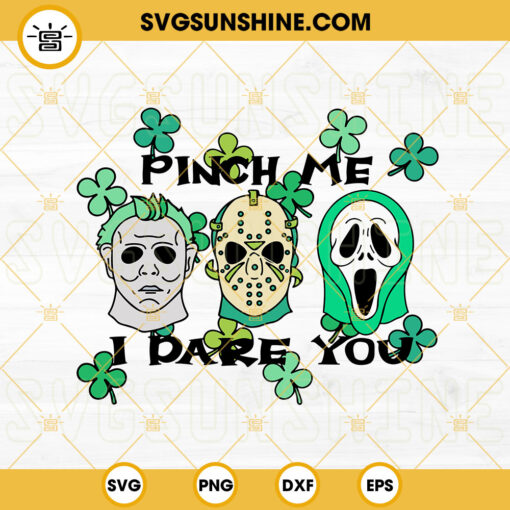 Pinch Me I Dare You SVG, Horror Characters St Patricks Day SVG, Shamrock SVG, Funny Lucky SVG PNG DXF EPS