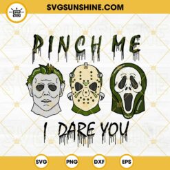 Pinch Me I Dare You SVG, Horror Characters St Patricks Day SVG, Shamrock SVG, Funny Lucky SVG PNG DXF EPS