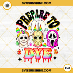 Prepare To Dye PNG, Funny Easter Horror PNG Sublimation