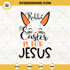 Rabbit Easter Is For Jesus SVG, Bunny Face SVG, Kids Easter SVG, Christian Easter SVG PNG DXF EPS