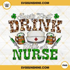 Safety First Drink With A Nurse PNG, Drinking Beer PNG, Funny St Patricks Day Nurse PNG Download File