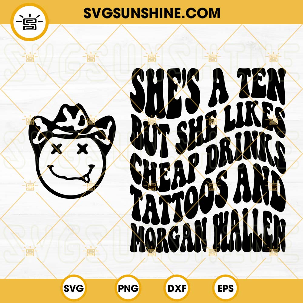 She Likes Cheap Drinks Tattoos And Morgan Wallen SVG, Country Music SVG, Western Cowboy Smiley SVG PNG DXF EPS