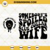 Somebodys Spoiled Blue Collar Wife SVG, Drip Smiley Face SVG, Retro Funny Wife Quotes SVG PNG DXF EPS