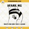 Spank Me That's The Only Way I Learn SVG, Booktok SVG, Smut Romance Reader SVG, Adult Book Lover SVG PNG DXF EPS