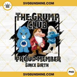 The Grump Club Proud Member Since Birth PNG, Grumpy Bear PNG, Grumpy Seven Dwarfs PNG, Grouchy Smurf PNG, Funny PNG