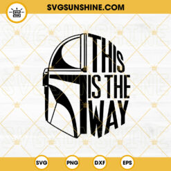 This Is The Way Mandalorian SVG, Helmet SVG, Star Wars Quotes SVG PNG DXF EPS