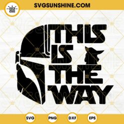 This Is The Way SVG, Mandalorian Star Wars SVG, Baby Yoda SVG PNG DXF EPS Cutting Files