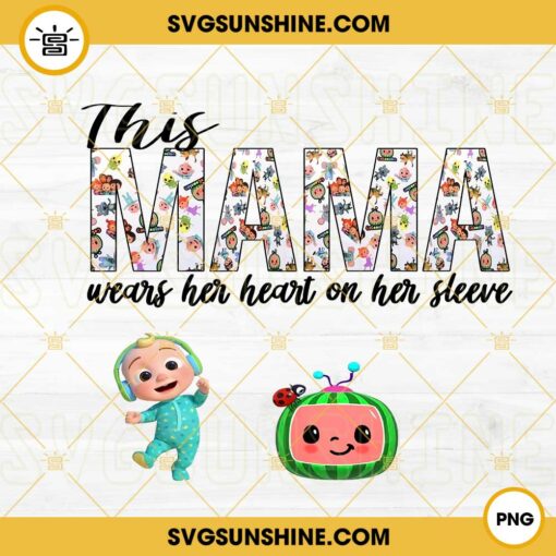 This Mama Wears Her Heart On Her Sleeve Cocomelon PNG, JJ Baby PNG, Funny Mothers Day PNG