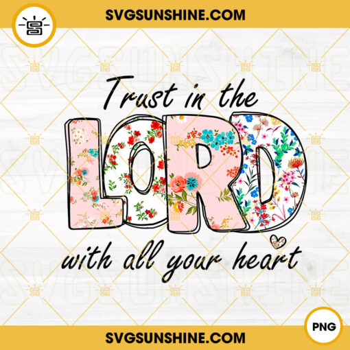 Trust In The Lord With All Your Heart PNG, Flower PNG, Christian PNG, Bible Verse PNG, God Saying PNG File