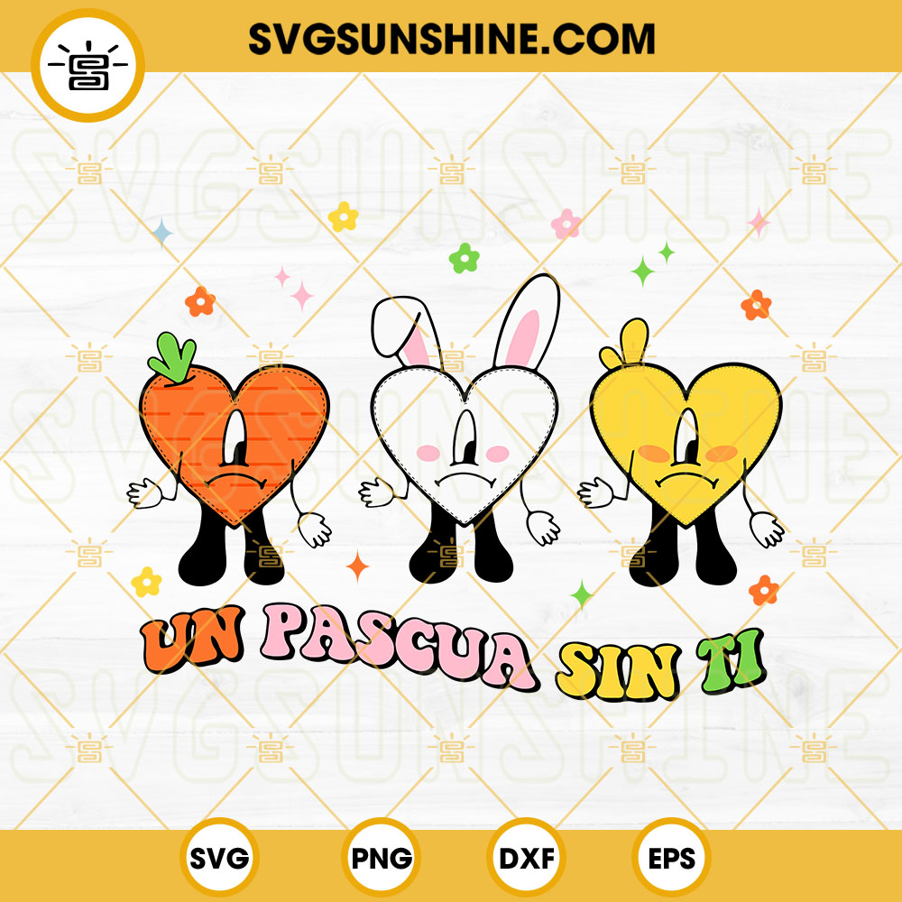Un Pascua Sin Ti SVG, Bad Bunny Easter SVG, Bunny Carrot Chicken Easter SVG PNG DXF EPS