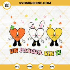 Un Pascua Sin Ti SVG, Sad Heart Bunny SVG, Chicks Bunny Carrot Easter SVG, Bad Bunny Easter SVG PNG DXF EPS