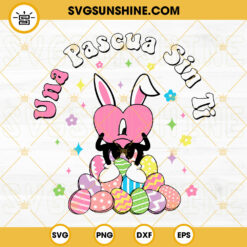 Una Pascua Sin Ti Bad Bunny SVG, Sad Heart Bunny Easter SVG, Easter Eggs SVG, Bad Bunny Easter SVG PNG DXF EPS
