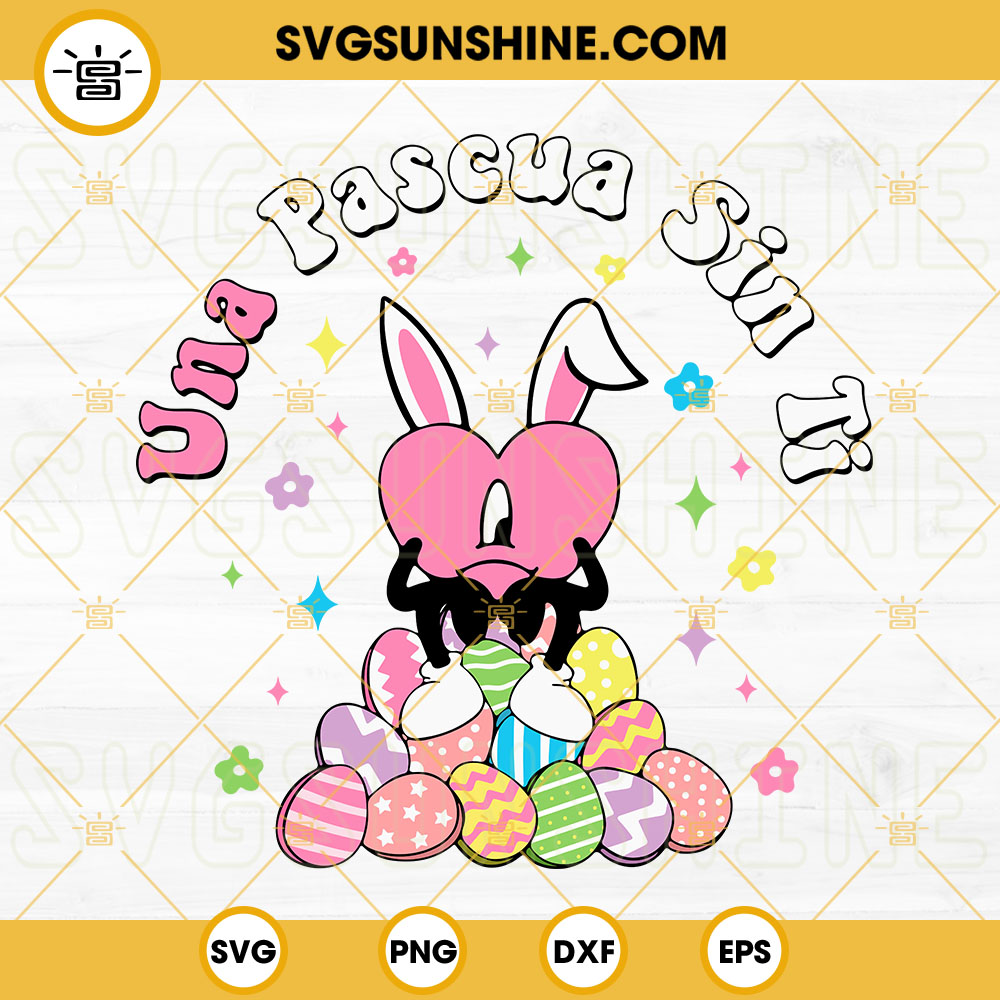 Una Pascua Sin Ti Bad Bunny SVG, Sad Heart Bunny Easter SVG, Easter Eggs SVG, Bad Bunny Easter SVG PNG DXF EPS