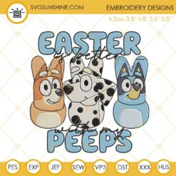 Bluey Easter Is Better With My Peeps Embroidery File, Easter Dog Embroidery Design