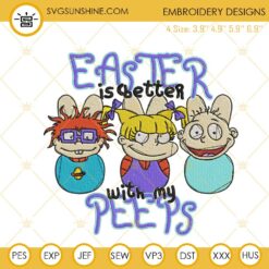Rugrats Easter Is Better With My Peeps Embroidery File, Easter Baby Embroidery Design