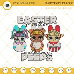 Lol Doll Easter Is Better With My Peeps Machine Embroidery Design File
