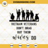 Veterans Dont Brag But Their Wives Do SVG, Proud Wife Of A Vietnam Veteran SVG PNG DXF EPS