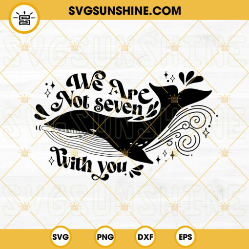 We Are Not Seven With You SVG, Whale SVG, BTS SVG, KPop SVG PNG DXF EPS