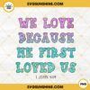 We Love Because He First Loved US PNG, Glitter PNG, Jesus Religious PNG, Bible Verses PNG