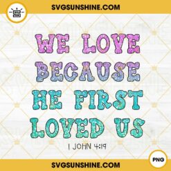 We Love Because He First Loved US PNG, Glitter PNG, Jesus Religious PNG, Bible Verses PNG