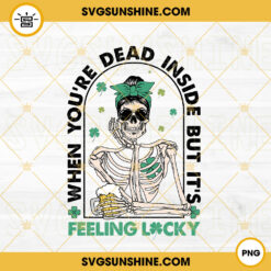 When You're Dead Inside But It's Feeling Lucky PNG, Skeleton Messy Bun Drink Beer PNG, Funny Drinking St Patricks Day PNG