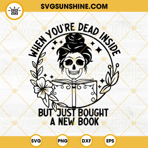 When Youre Dead Inside But Just Bought A New Book SVG, Messy Bun Skull Book SVG, Funny Book Saying SVG