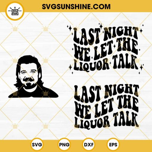 Last Night We Let The Liquor Talk PNG SVG, Liquor Talk PNG, Wallen SVG PNG, Last Night Wallen Digital File