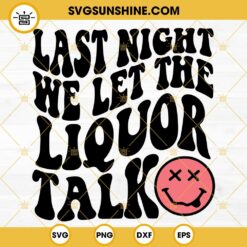 Last Night We Let the Liquor Talk SVG, Morgan Wallen SVG, Last Night We Let the Liquor Talk PNG, Retro Country SVG