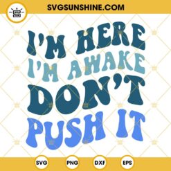 Im Here Im Awake Dont Push It SVG, Trendy SVG, Retro SVG, Funny Sayings SVG PNG DXF EPS Cricut