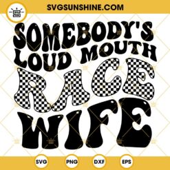 Somebodys Loud Mouth Race Wife SVG, Retro Text SVG, Racing Mama SVG PNG DXF EPS Cut Files