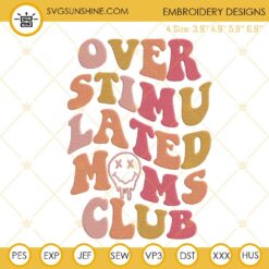 Overstimulated Moms Club Smiley Face Embroidery Designs, Funny Mom Quotes Embroidery Files