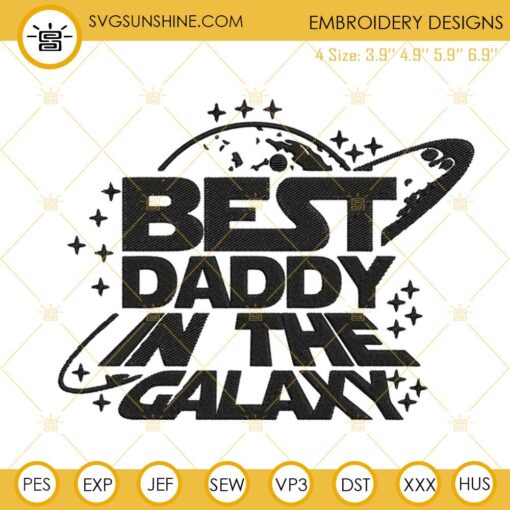 Best Daddy In The Galaxy Embroidery Design, Star Wars Dad Fathers Day Embroidery File