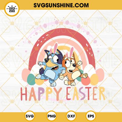 Bluey And Bingo Happy Easter Rainbow SVG, Easter Eggs SVG, Bluey Easter