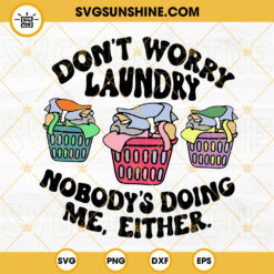 Dont Worry Laundry Nobodys Doing Me Either SVG, Doodle Laundry Basket SVG, Funny Housewife Quotes SVG PNG DXF EPS