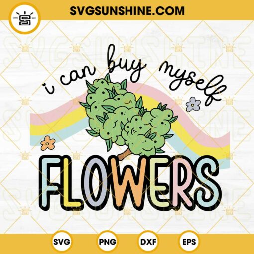 I Can Buy Myself Flowers Weed SVG, Marijuana SVG, Funny Cannabis SVG, Happy 420 SVG PNG DXF EPS