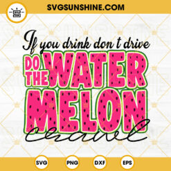 If You Drink Don’t Drive Do The Watermelon Crawl SVG, Hello Summer SVG, Funny Watermelon Quotes SVG PNG DXF EPS