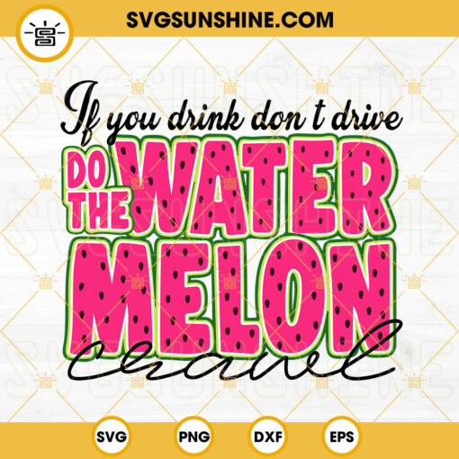 If You Drink Don't Drive Do The Watermelon Crawl SVG, Hello Summer SVG, Funny Watermelon Quotes SVG PNG DXF EPS