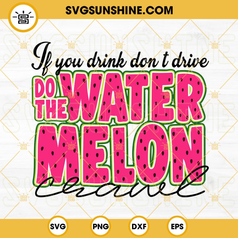 If You Drink Don't Drive Do The Watermelon Crawl SVG, Hello Summer SVG
