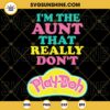 Im The Aunt That Really Dont Play Doh SVG, Play Doh Logo SVG, Funny Auntie Quotes SVG PNG DXF EPS Files